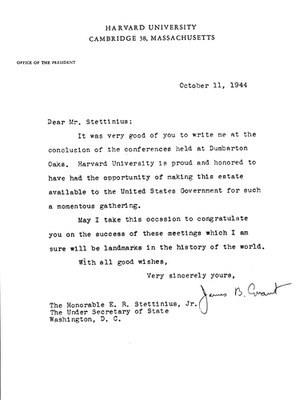 Letter from James B. Conant to Edward R. Stettinius, Jr., 11 October 1944. Response to Stettinius’s letter regarding the close of the Dumbarton Oaks Conversations
