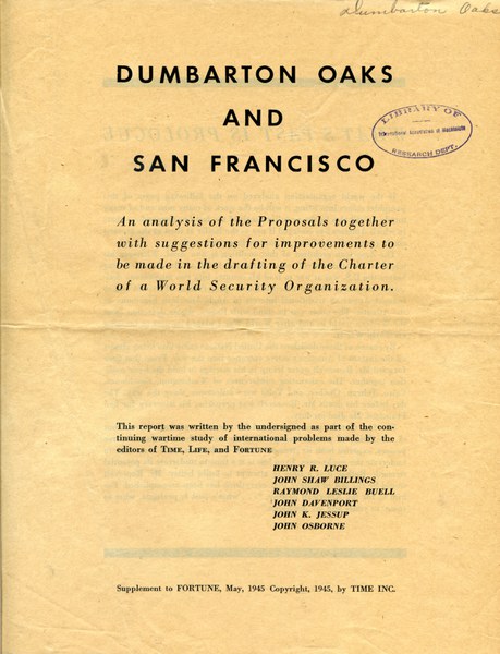 “Dumbarton Oaks and San Francisco, An Analysis of the Proposals together with suggestions for improvements to be made in the drafting of the Charter of a World Security Organization,” Supplement to Fortune (May 1945). Archives, AR.OB.Misc.057, Dumbarton Oaks Research Library and Collection.